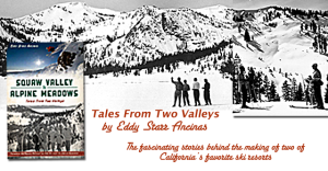 Squaw Valley & Alpine Meadows: Tales From Two Valleys Book by Eddy Ancinas, and Photos