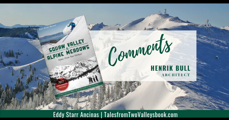 Comment by Henrik Bull, Architect for Squaw Valley and Alpine Meadows: Tales from Two Valleys by Eddy Starr Ancinas | Photo of Estelle Bowl Alpine Meadows by Eddy Starr Ancina