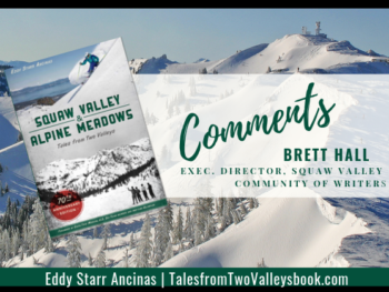 Comment by Brett Hall, Executive Director, Squaw Valley Community of Writers, for Squaw Valley and Alpine Meadows: Tales from Two Valleys by Eddy Starr Ancinas | Photo of Estelle Bowl Alpine Meadows by Eddy Starr Ancinas