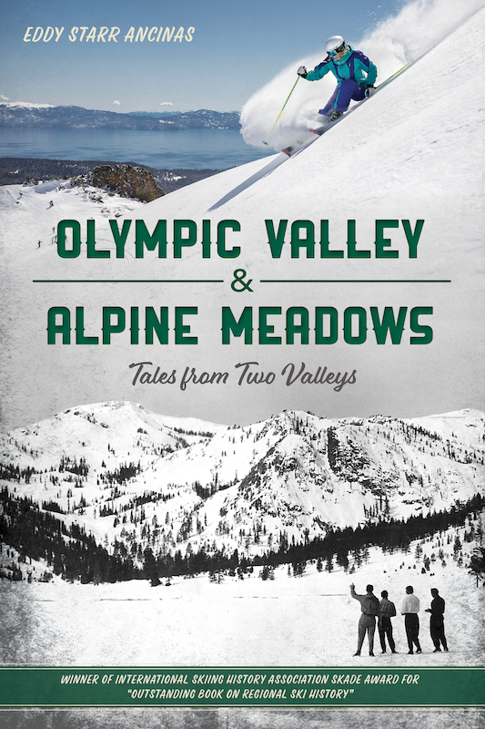 Front cover of Olympic Valley & Alpine Meadows: Tales from Two Valleys by Eddy Ancinas (formerly published as Squaw Valley & Alpine Meadows, with Gold Badge: SKADE Award for Outstanding Book on Regional Ski History by the International Skiing History Association